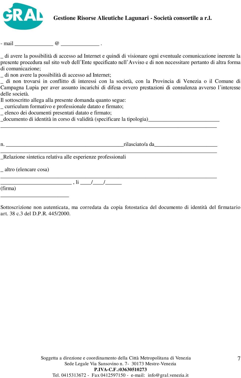 pertanto di altra forma di comunicazione; _ di non avere la possibilità di accesso ad Internet; _ di non trovarsi in conflitto di interessi con la società, con la Provincia di Venezia o il Comune di