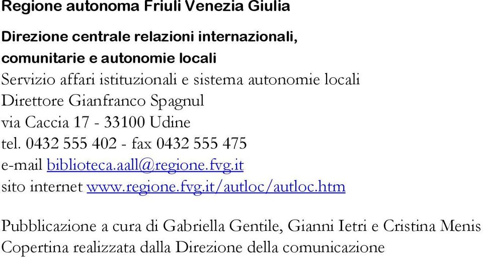 0432 555 402 - fax 0432 555 475 e-mail biblioteca.aall@regione.fvg.it sito internet www.regione.fvg.it/autloc/autloc.