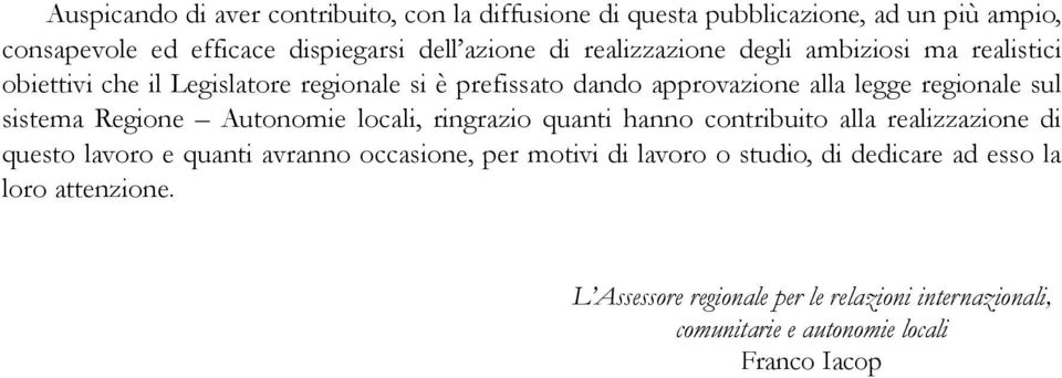 sistema Regione Autonomie locali, ringrazio quanti hanno contribuito alla realizzazione di questo lavoro e quanti avranno occasione, per motivi di