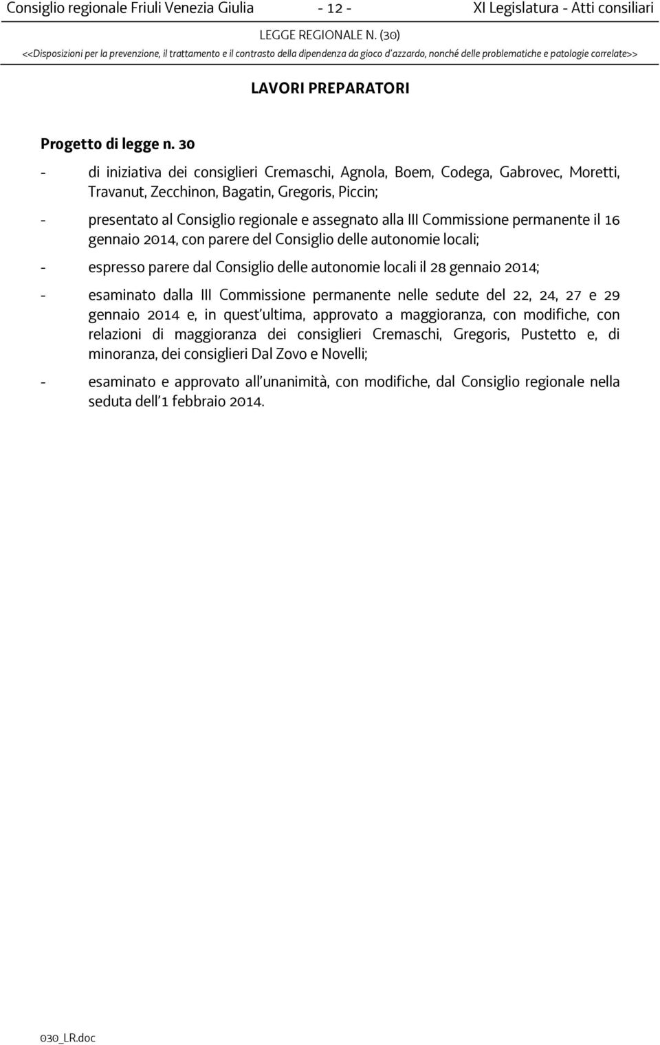 Commissione permanente il 16 gennaio 2014, con parere del Consiglio delle autonomie locali; - espresso parere dal Consiglio delle autonomie locali il 28 gennaio 2014; - esaminato dalla III