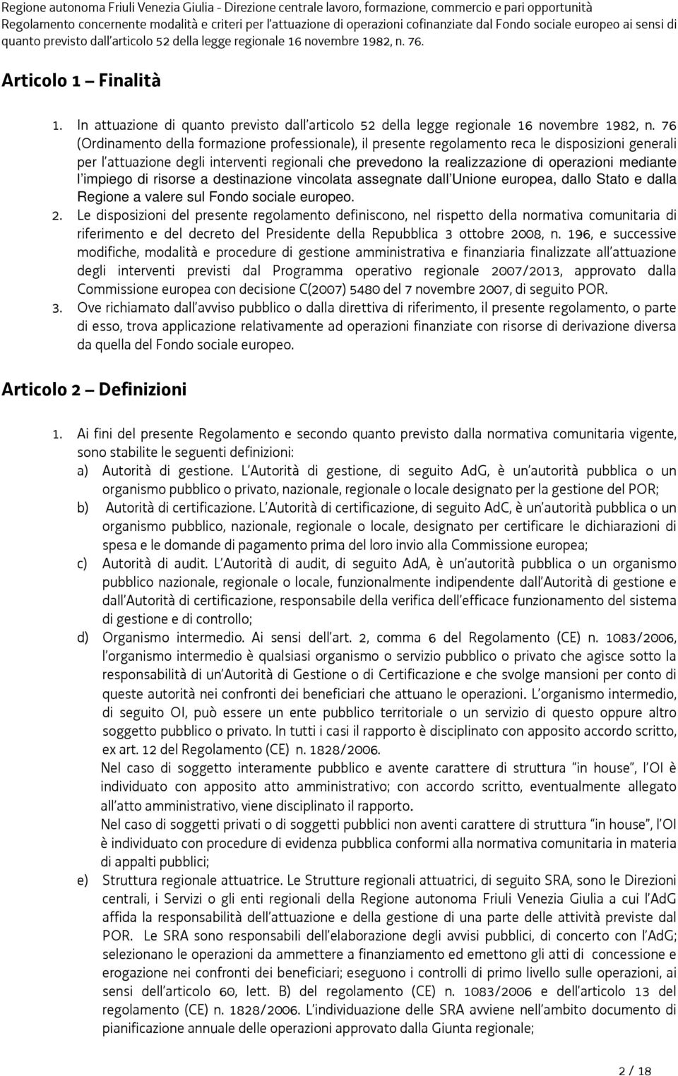 mediante l impiego di risorse a destinazione vincolata assegnate dall Unione europea, dallo Stato e dalla Regione a valere sul Fondo sociale europeo. 2.