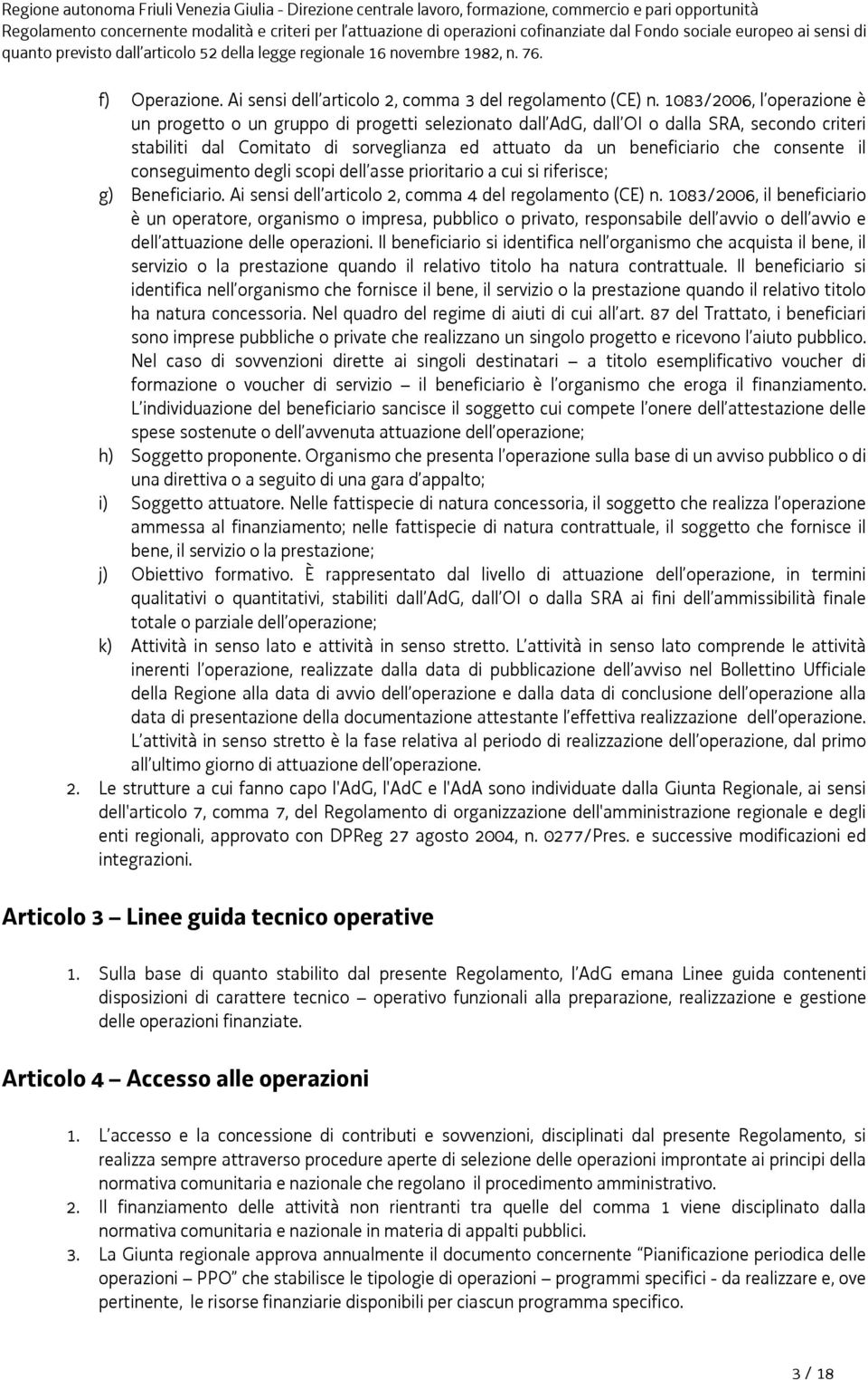 consente il conseguimento degli scopi dell asse prioritario a cui si riferisce; g) Beneficiario. Ai sensi dell articolo 2, comma 4 del regolamento (CE) n.