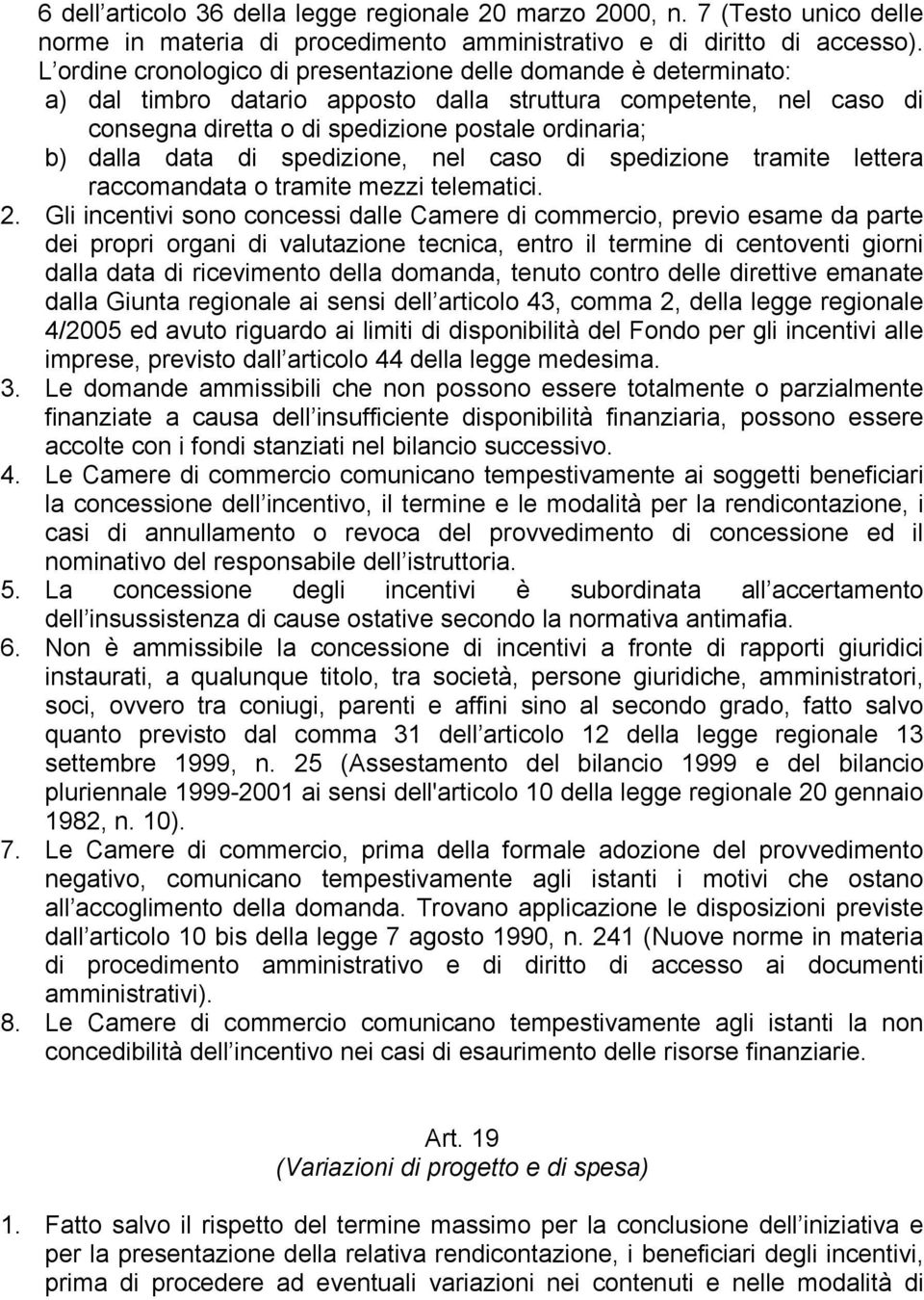 data di spedizione, nel caso di spedizione tramite lettera raccomandata o tramite mezzi telematici. 2.