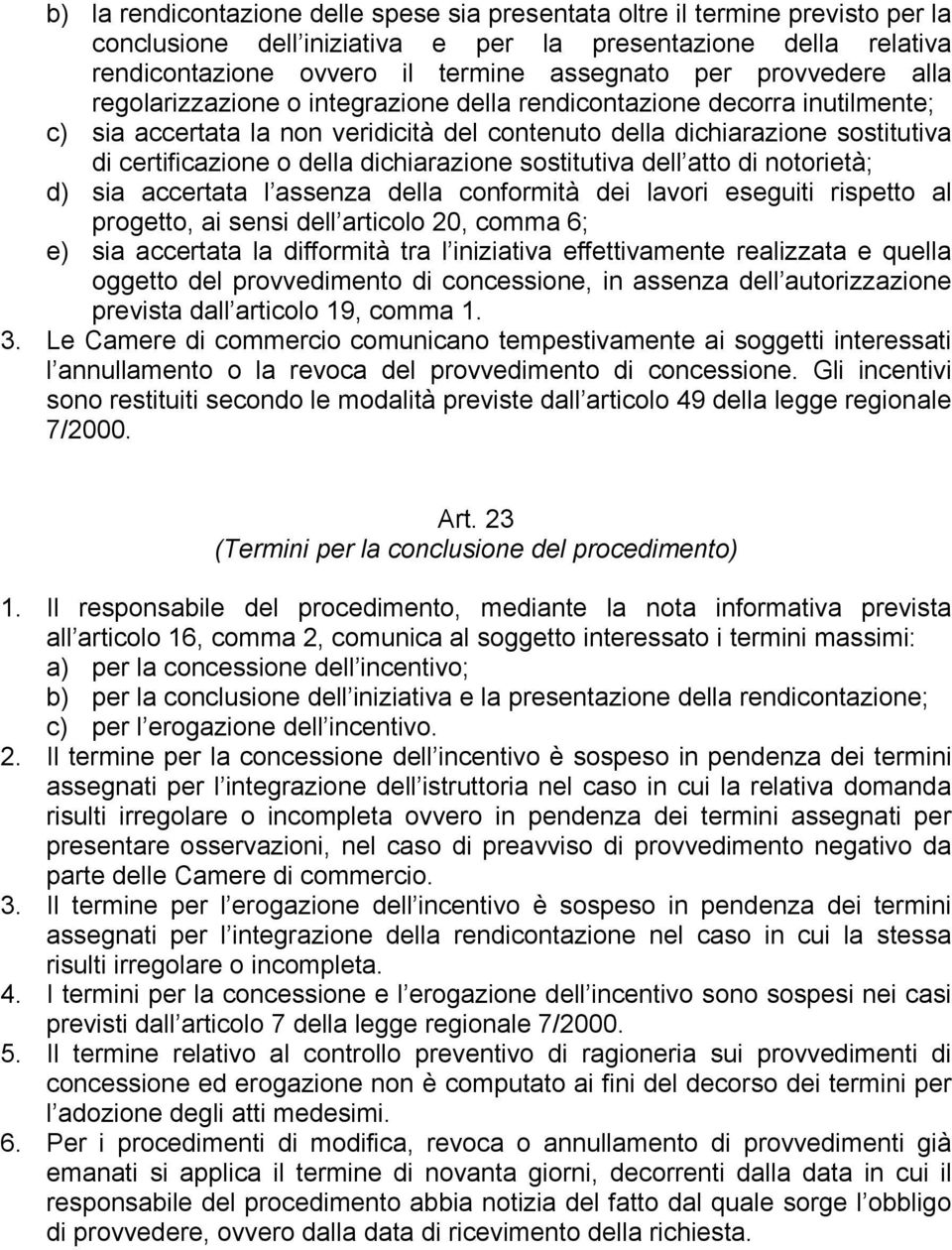 dichiarazione sostitutiva dell atto di notorietà; d) sia accertata l assenza della conformità dei lavori eseguiti rispetto al progetto, ai sensi dell articolo 20, comma 6; e) sia accertata la