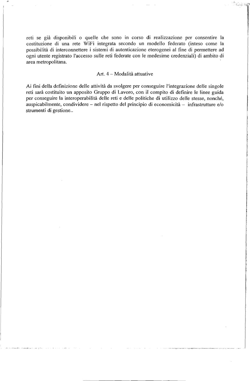 4 - Modalità attuative Ai fini della definizione delle attività da svolgere per conseguire l'integrazione delle singole reti sarà costituito un apposito Gruppo di Lavoro, con il compito di definire