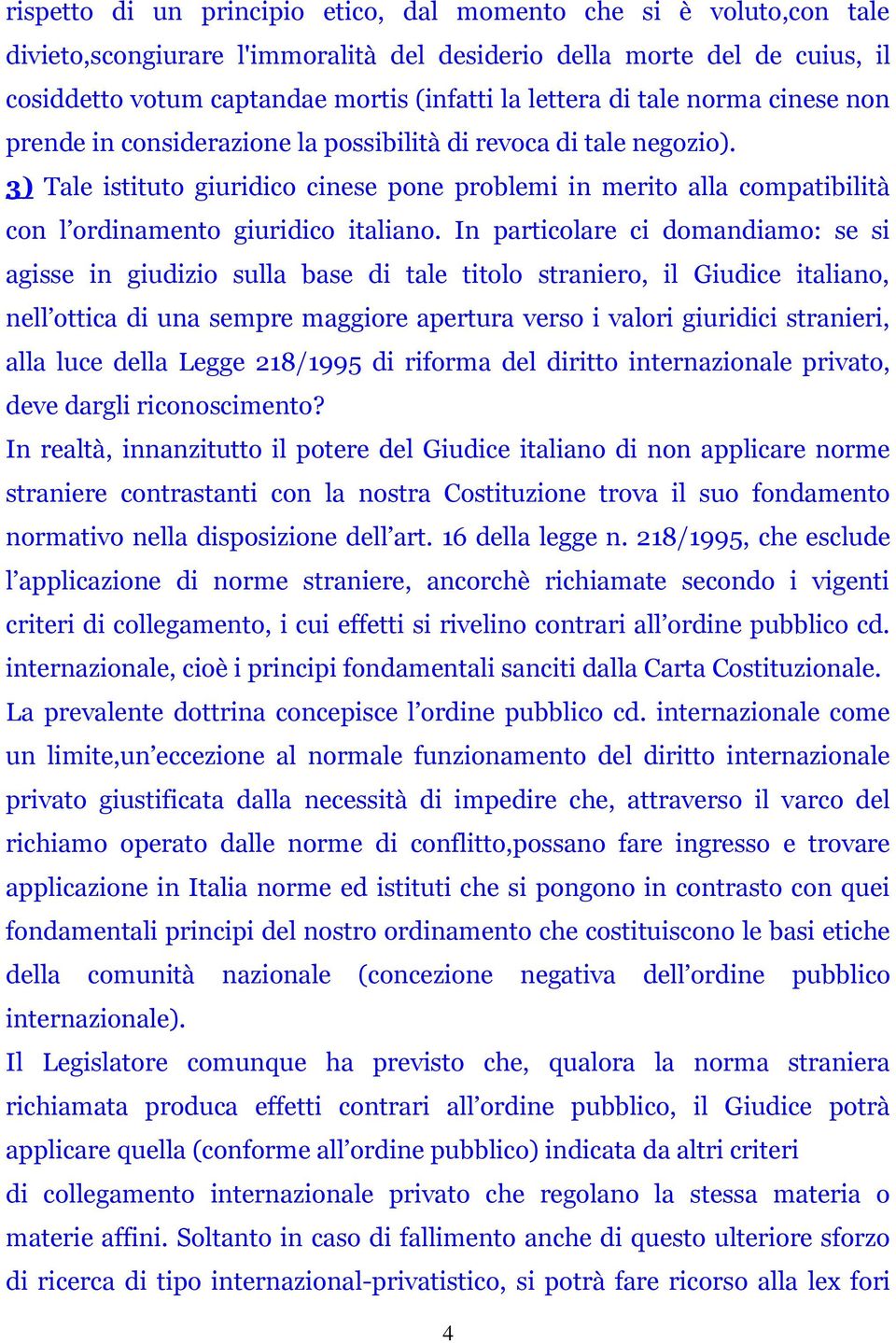 3) Tale istituto giuridico cinese pone problemi in merito alla compatibilità con l ordinamento giuridico italiano.