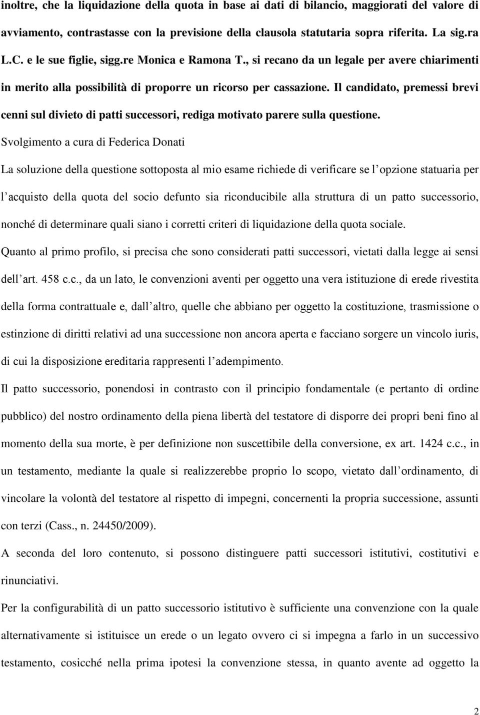 Il candidato, premessi brevi cenni sul divieto di patti successori, rediga motivato parere sulla questione.