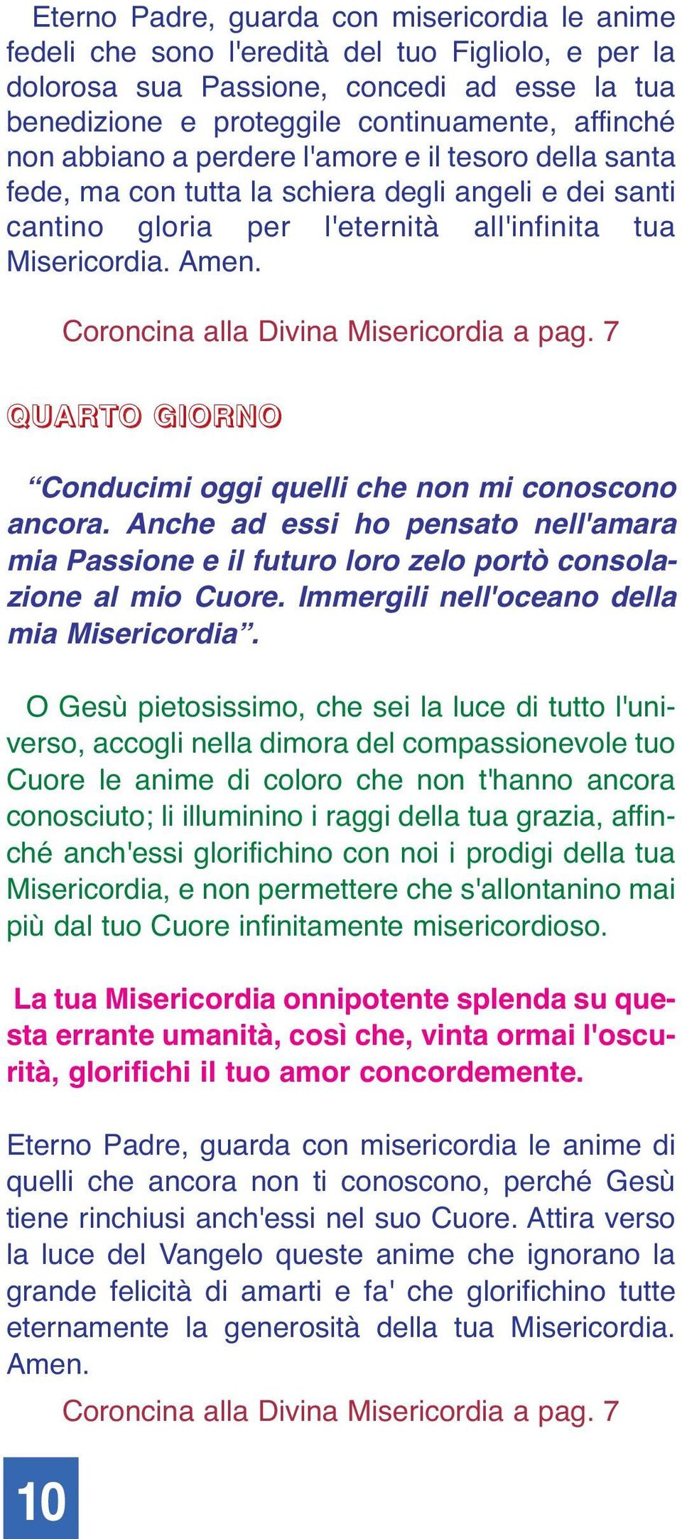 Coroncina alla Divina Misericordia a pag. 7 QUARTO GIORNO Conducimi oggi quelli che non mi conoscono ancora.