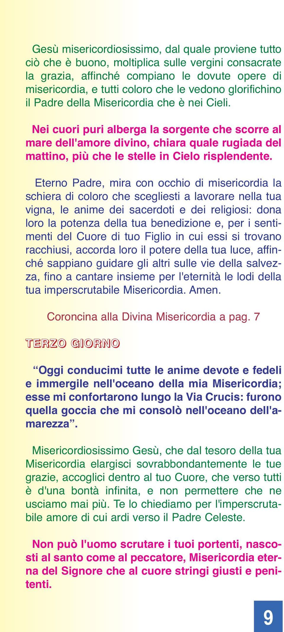 Nei cuori puri alberga la sorgente che scorre al mare dell'amore divino, chiara quale rugiada del mattino, più che le stelle in Cielo risplendente.