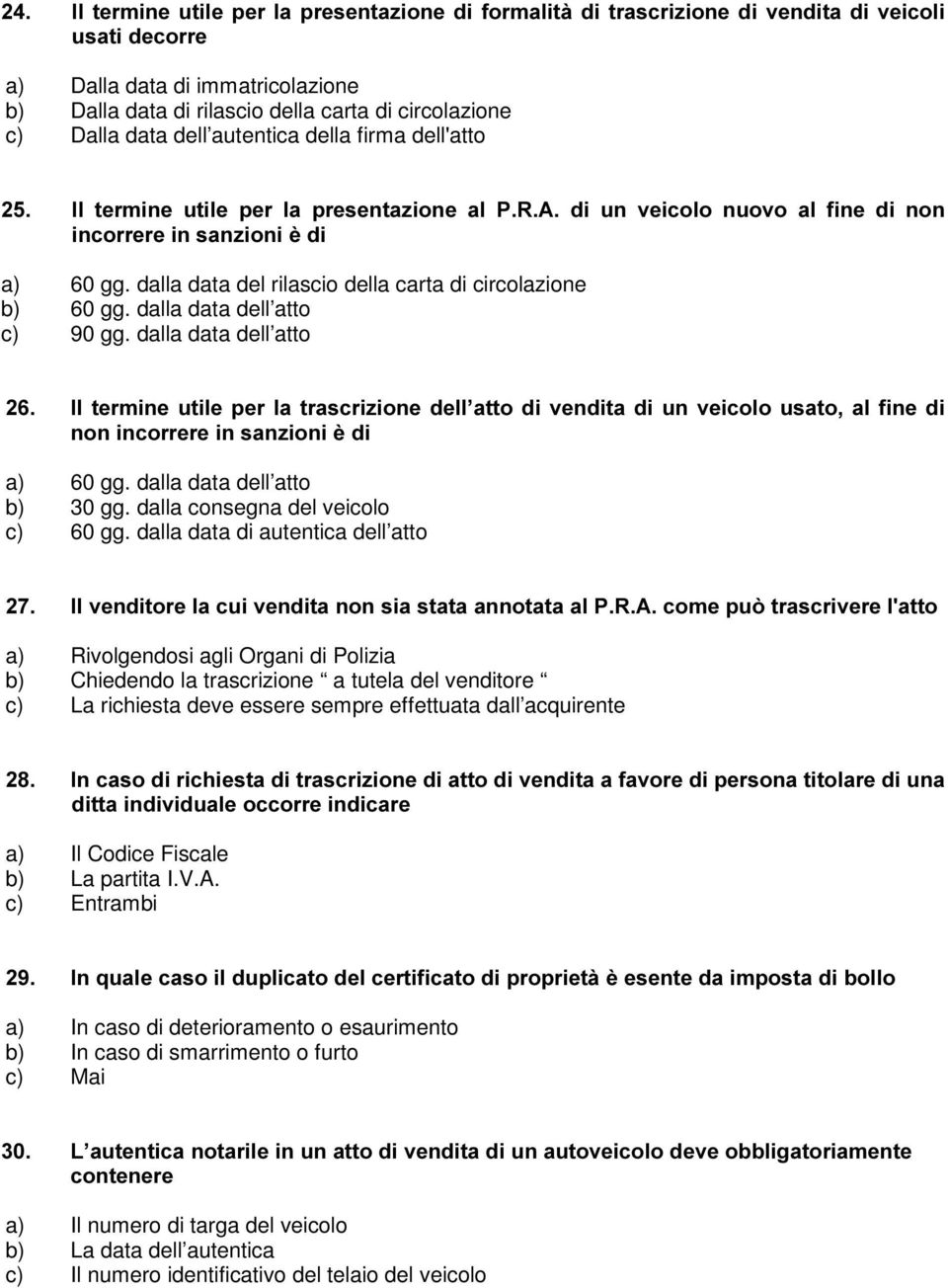 dalla data del rilascio della carta di circolazione b) 60 gg. dalla data dell atto c) 90 gg.