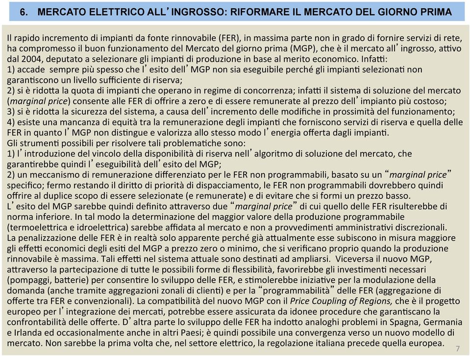 2004, deputato a selezionare gli impian? di produzione in base al merito economico. Infa>: 1) accade sempre più spesso che l esito dell MGP non sia eseguibile perché gli impian? seleziona? non garan?