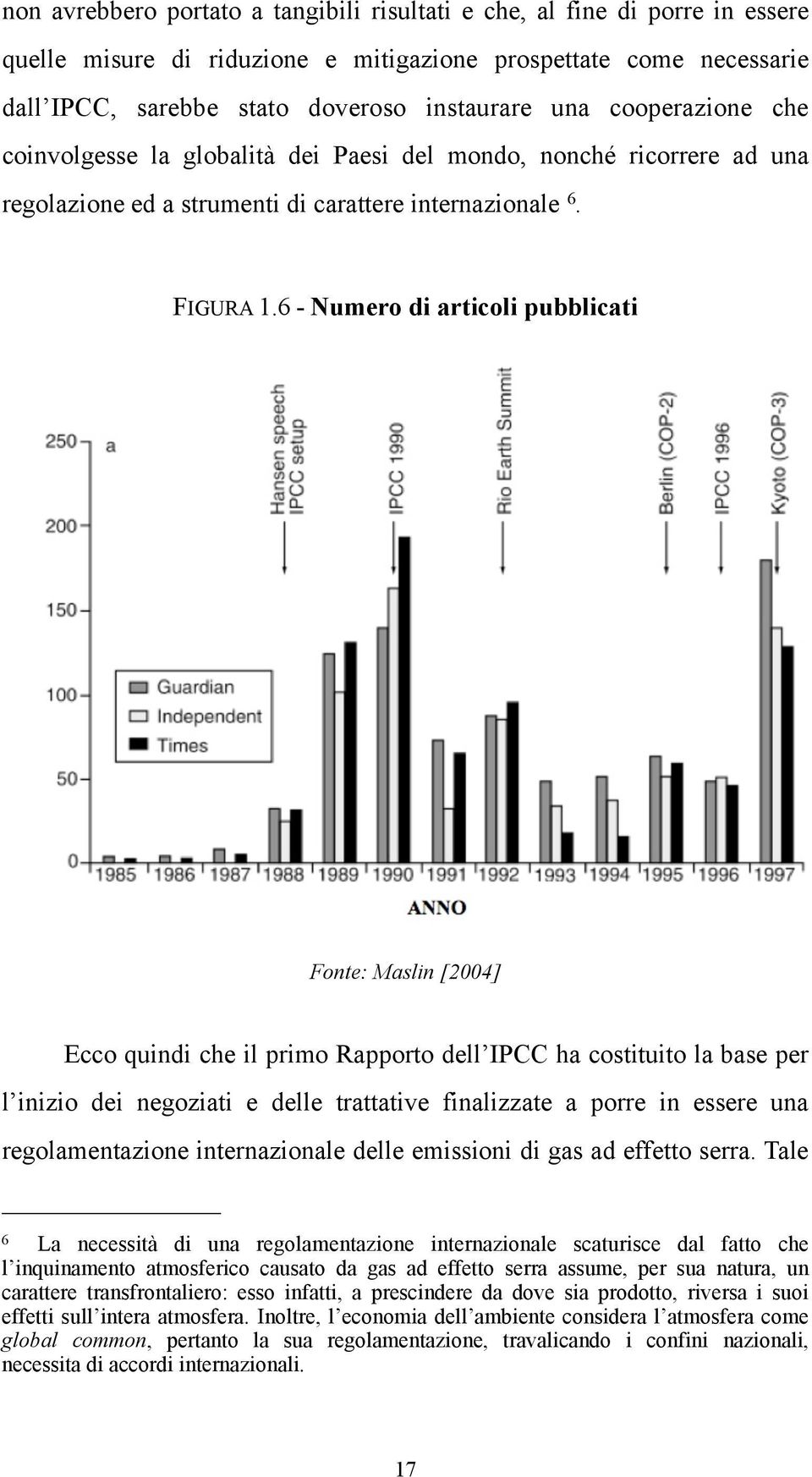 6 - Numero di articoli pubblicati Fonte: Maslin [2004] Ecco quindi che il primo Rapporto dell IPCC ha costituito la base per l inizio dei negoziati e delle trattative finalizzate a porre in essere