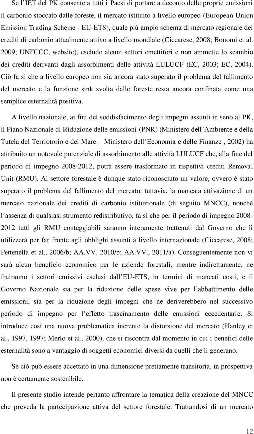 2009; UNFCCC, website), esclude alcuni settori emettitori e non ammette lo scambio dei crediti derivanti dagli assorbimenti delle attività LULUCF (EC, 2003; EC, 2004).