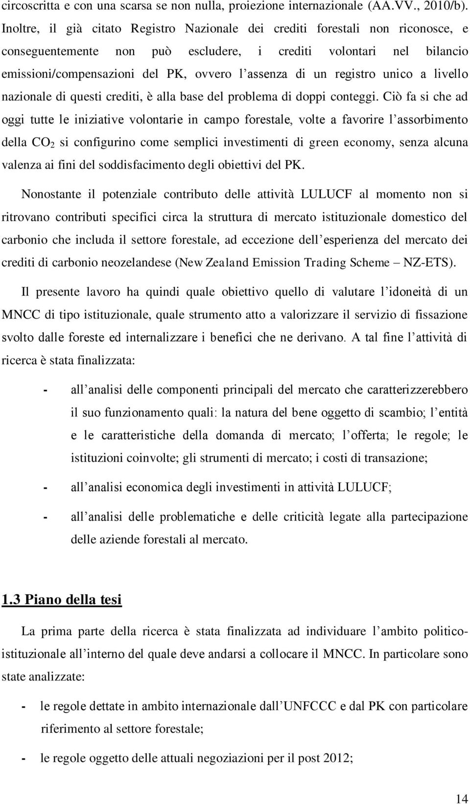 di un registro unico a livello nazionale di questi crediti, è alla base del problema di doppi conteggi.