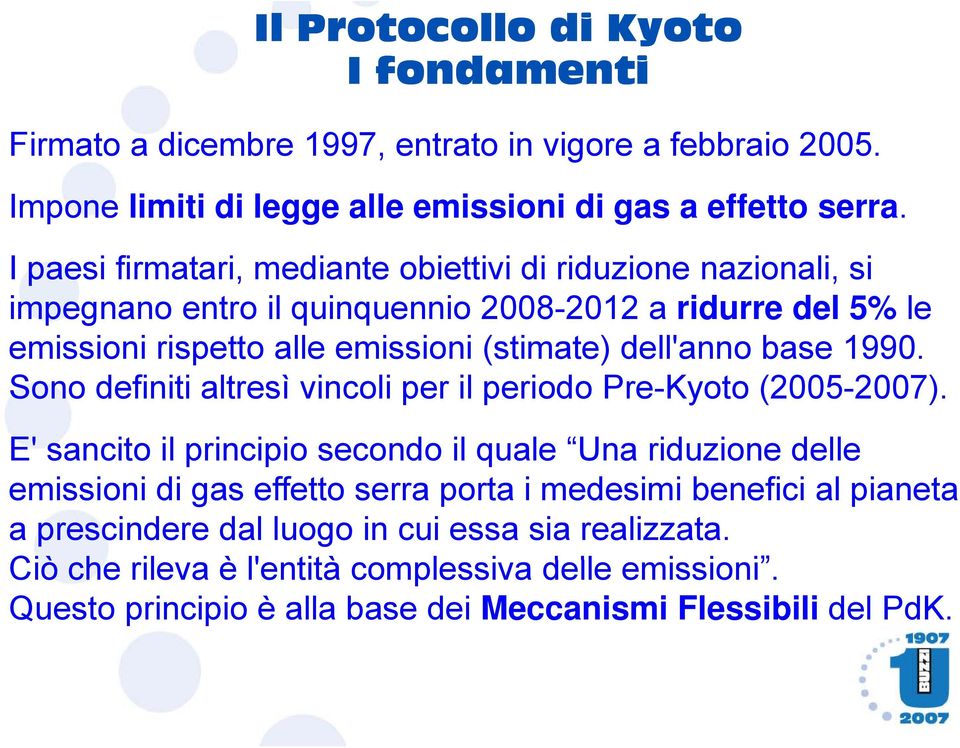 base 1990. Sono definiti altresì vincoli per il periodo Pre-Kyoto (2005-2007).