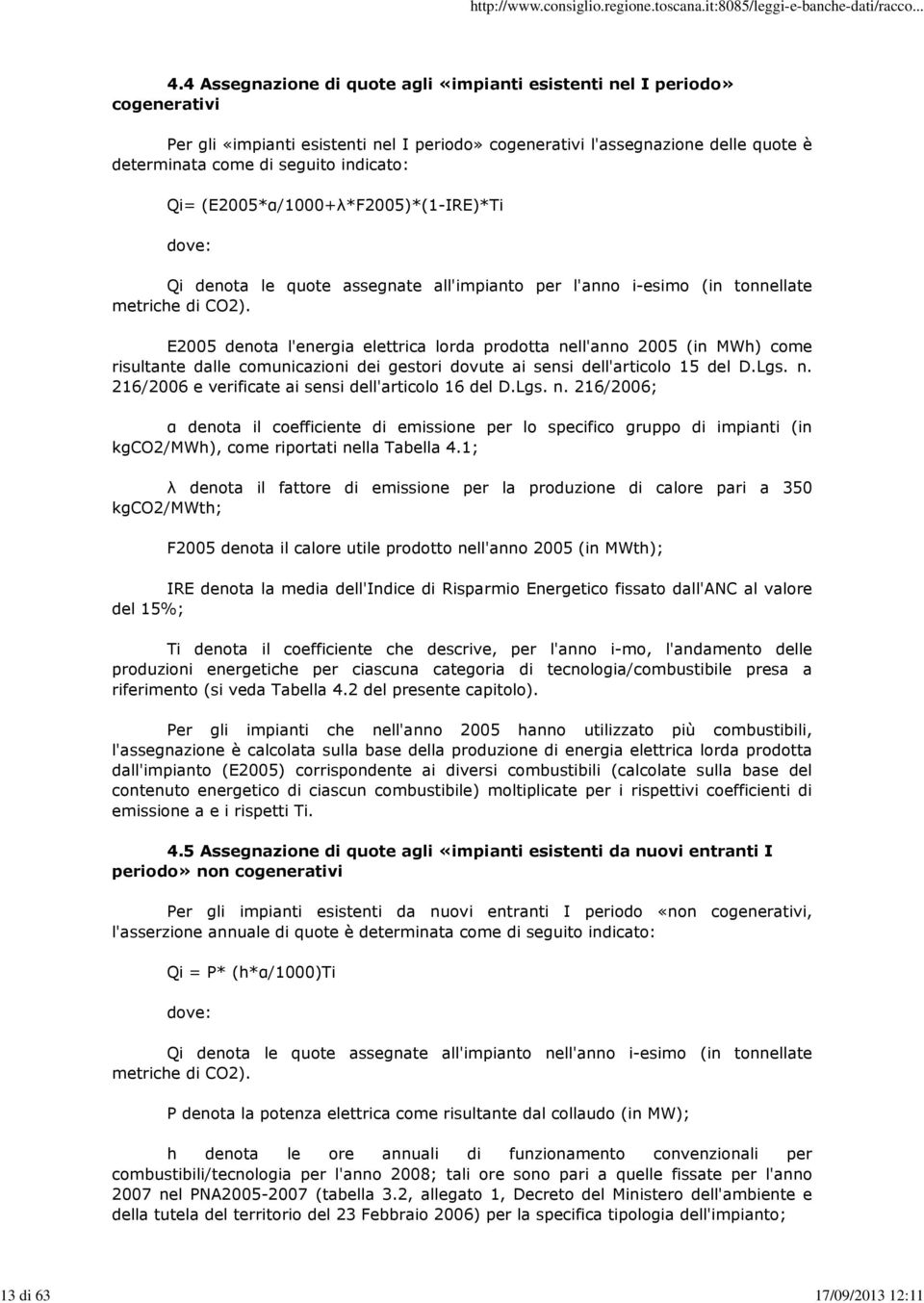 Qi= (E2005*α/1000+λ*F2005)*(1-IRE)*Ti dove: Qi denota le quote assegnate all'impianto per l'anno i-esimo (in tonnellate metriche di CO2).