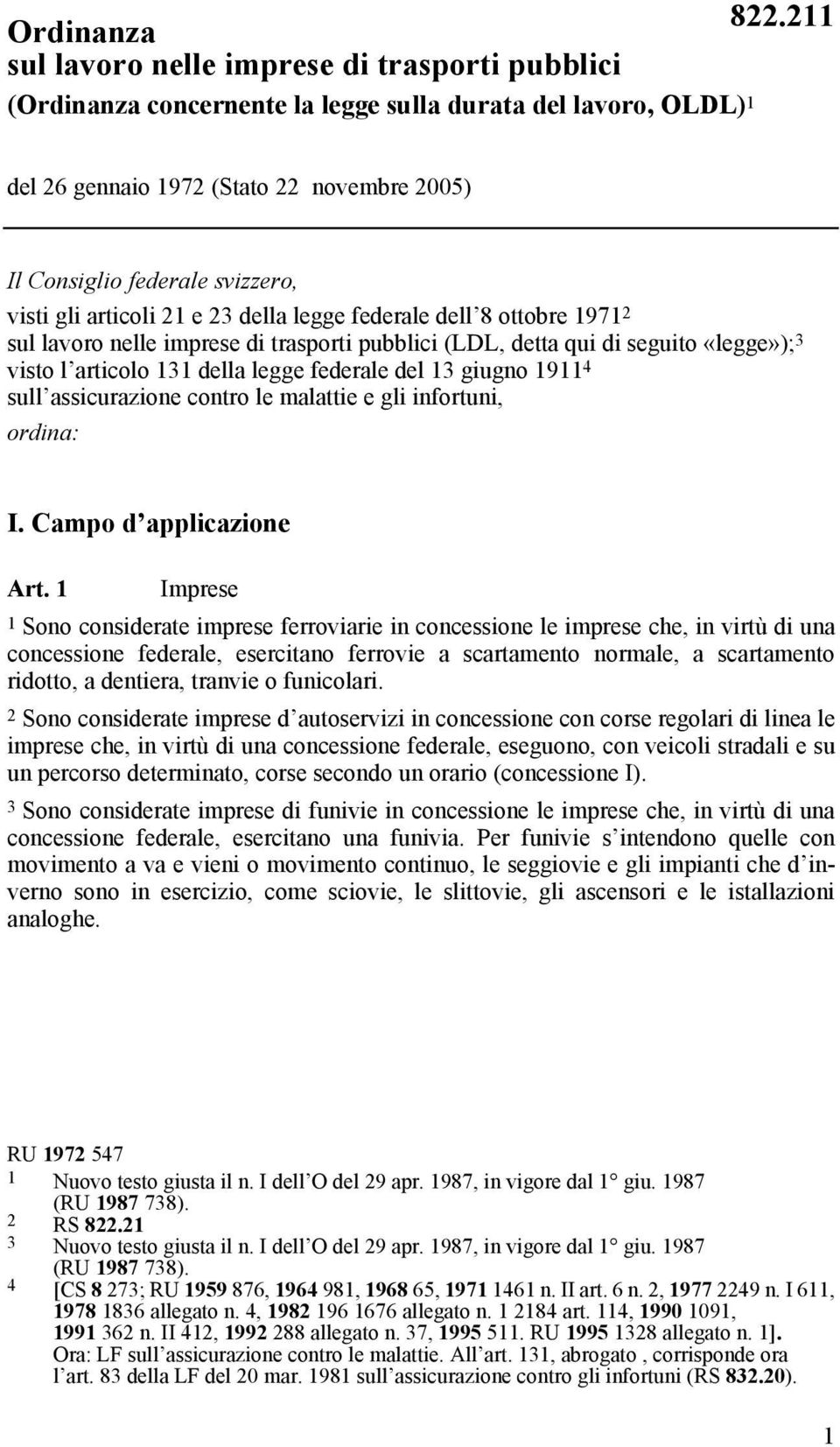 del 13 giugno 1911 4 sull assicurazione contro le malattie e gli infortuni, ordina: I. Campo d applicazione Art.