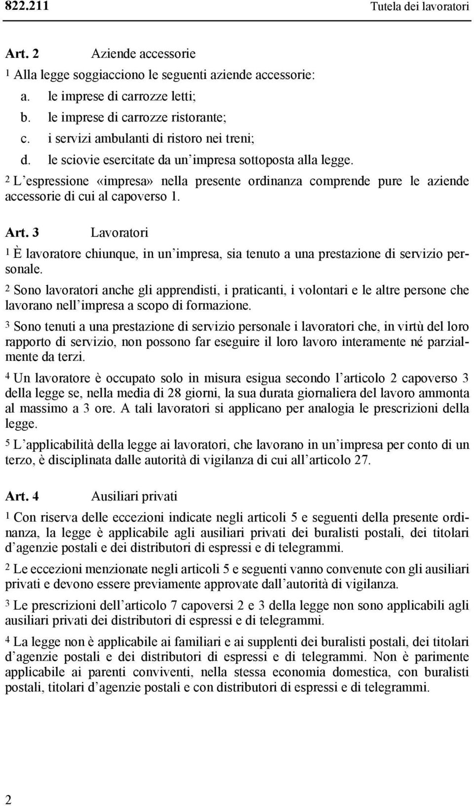 2 L espressione «impresa» nella presente ordinanza comprende pure le aziende accessorie di cui al capoverso 1. Art.