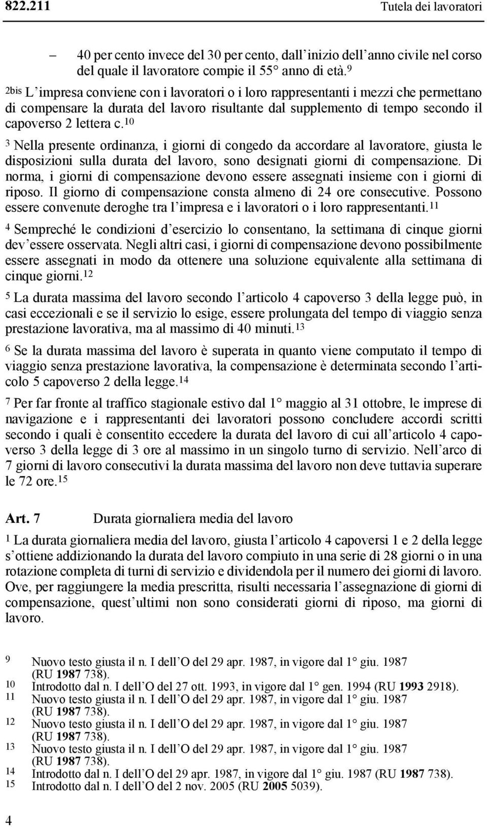 10 3 Nella presente ordinanza, i giorni di congedo da accordare al lavoratore, giusta le disposizioni sulla durata del lavoro, sono designati giorni di compensazione.