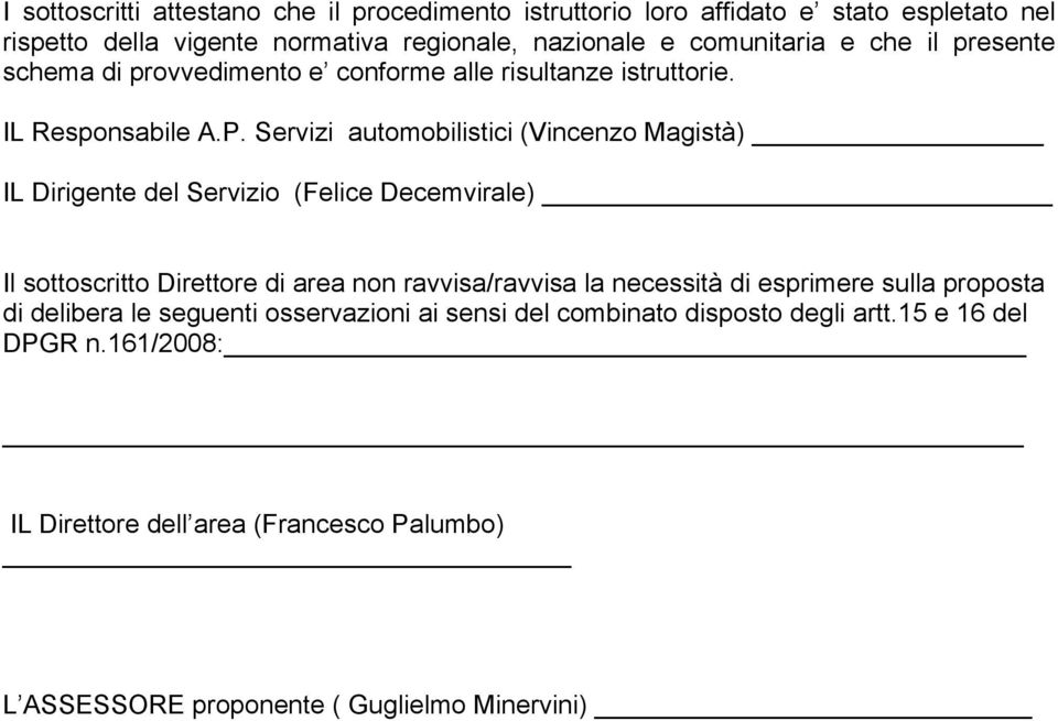 Servizi automobilistici (Vincenzo Magistà) IL Dirigente del Servizio (Felice Decemvirale) Il sottoscritto Direttore di area non ravvisa/ravvisa la necessità di