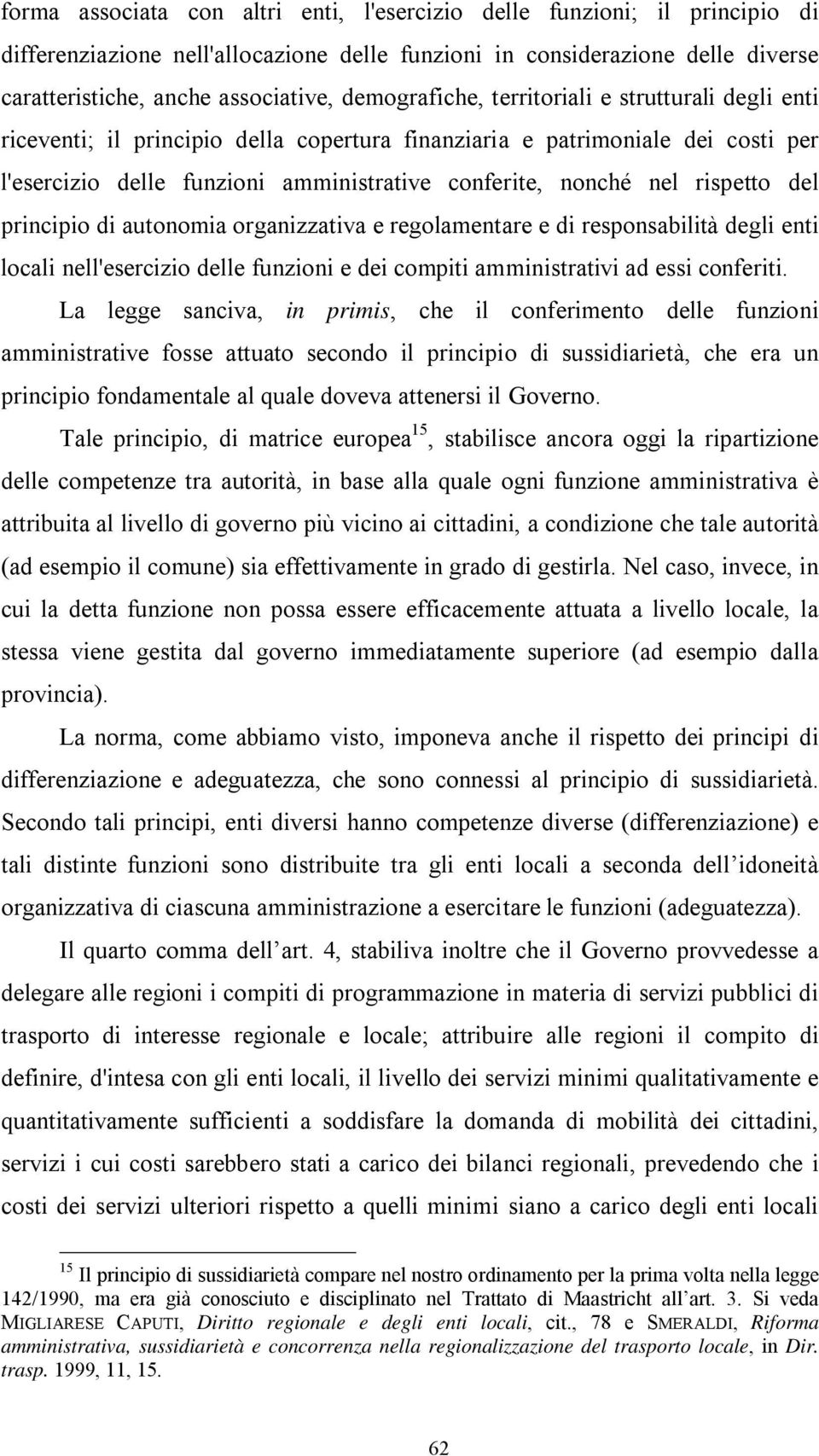 rispetto del principio di autonomia organizzativa e regolamentare e di responsabilità degli enti locali nell'esercizio delle funzioni e dei compiti amministrativi ad essi conferiti.