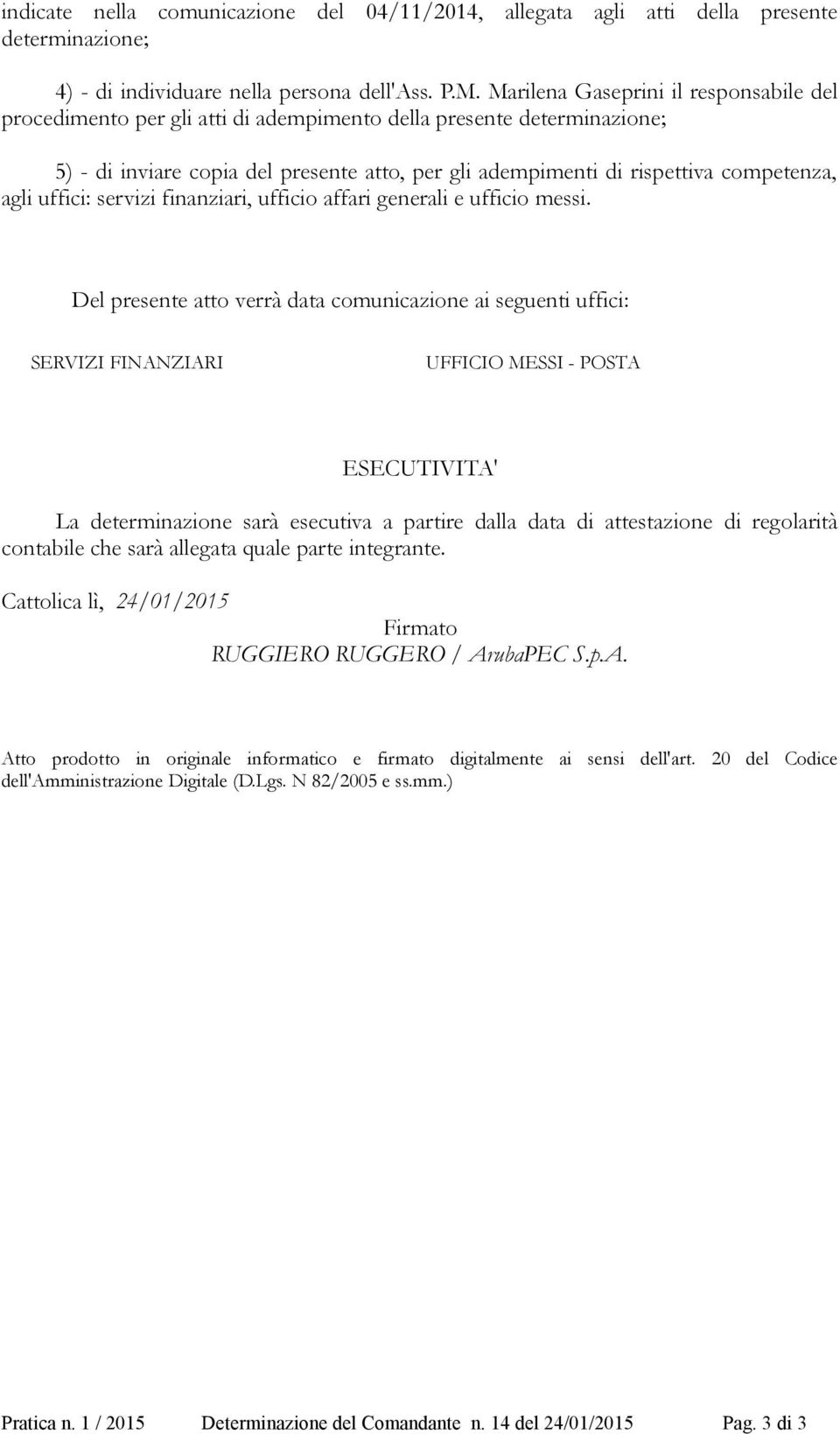 agli uffici: servizi finanziari, ufficio affari generali e ufficio messi.