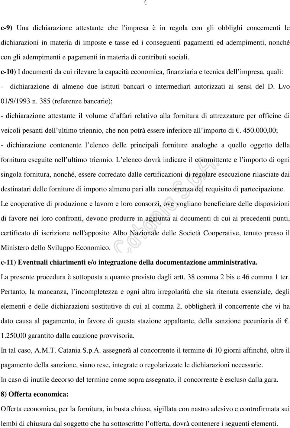 c-10) I documenti da cui rilevare la capacità economica, finanziaria e tecnica dell impresa, quali: - dichiarazione di almeno due istituti bancari o intermediari autorizzati ai sensi del D.