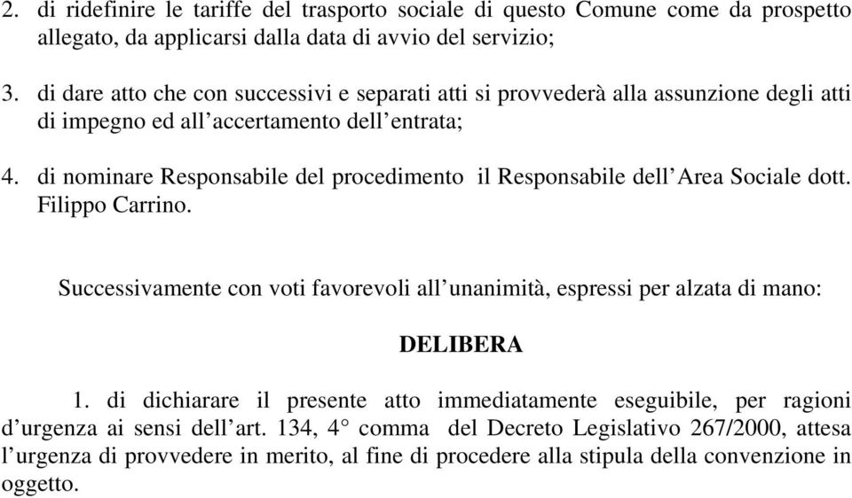 di nominare Responsabile del procedimento il Responsabile dell Area Sociale dott. Filippo Carrino.