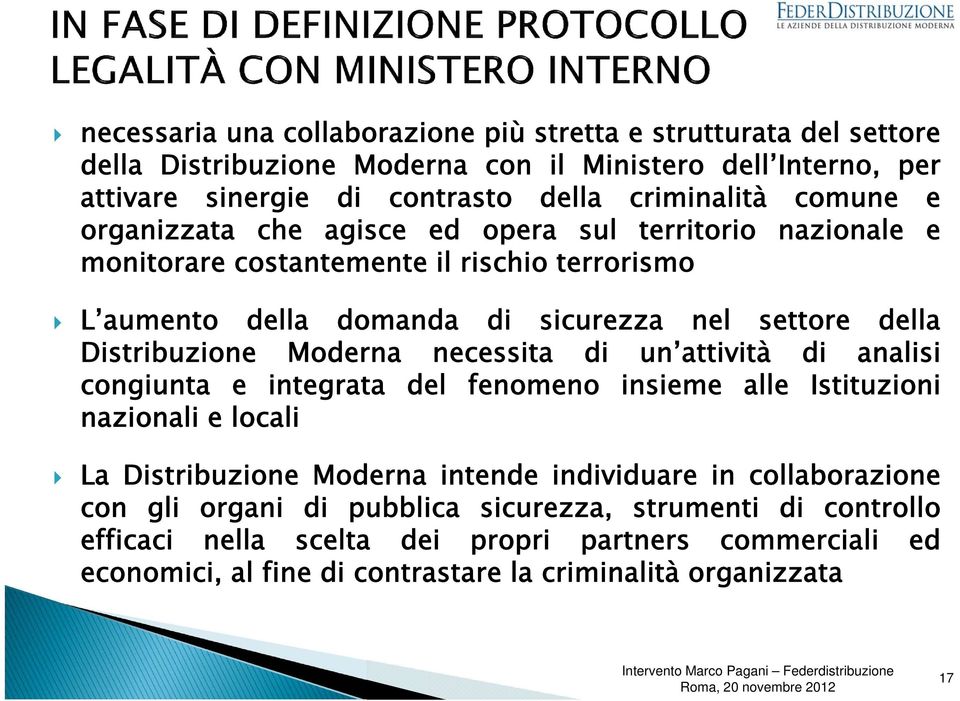 Distribuzione Moderna necessita di un attività di analisi congiunta e integrata del fenomeno insieme alle Istituzioni nazionali e locali La Distribuzione Moderna intende individuare