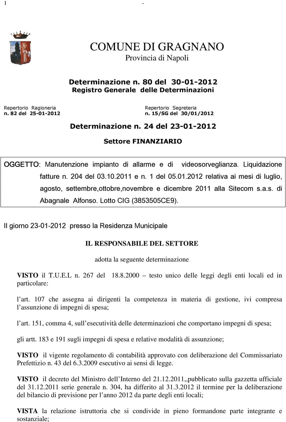 01.2012 relativa ai mesi di luglio, agosto, settembre,ottobre,novembre e dicembre 2011 alla Sitecom s.a.s. di Abagnale Alfonso. Lotto CIG (3853505CE9).