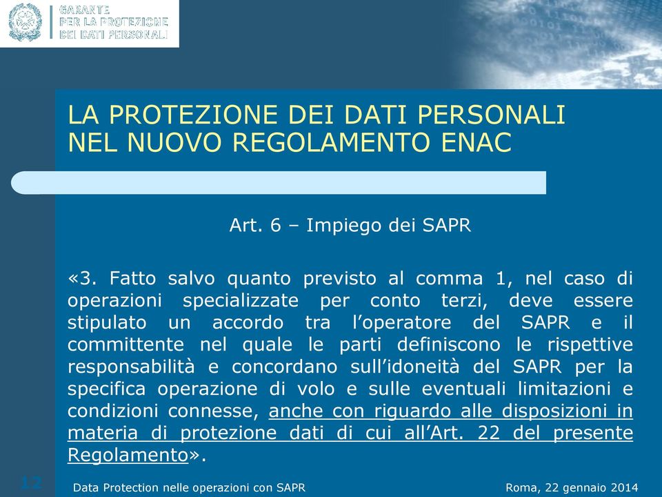 operatore del SAPR e il committente nel quale le parti definiscono le rispettive responsabilità e concordano sull idoneità del SAPR per la