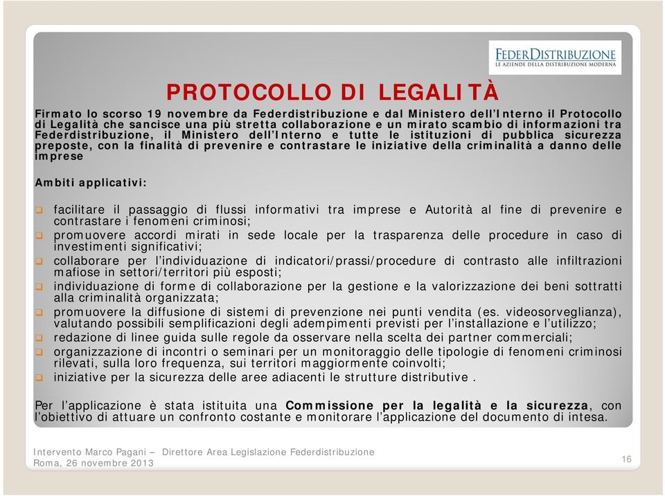 danno delle imprese Ambiti applicativi: facilitare il passaggio di flussi informativi tra imprese e Autorità al fine di prevenire e contrastare i fenomeni criminosi; promuovere accordi mirati in sede