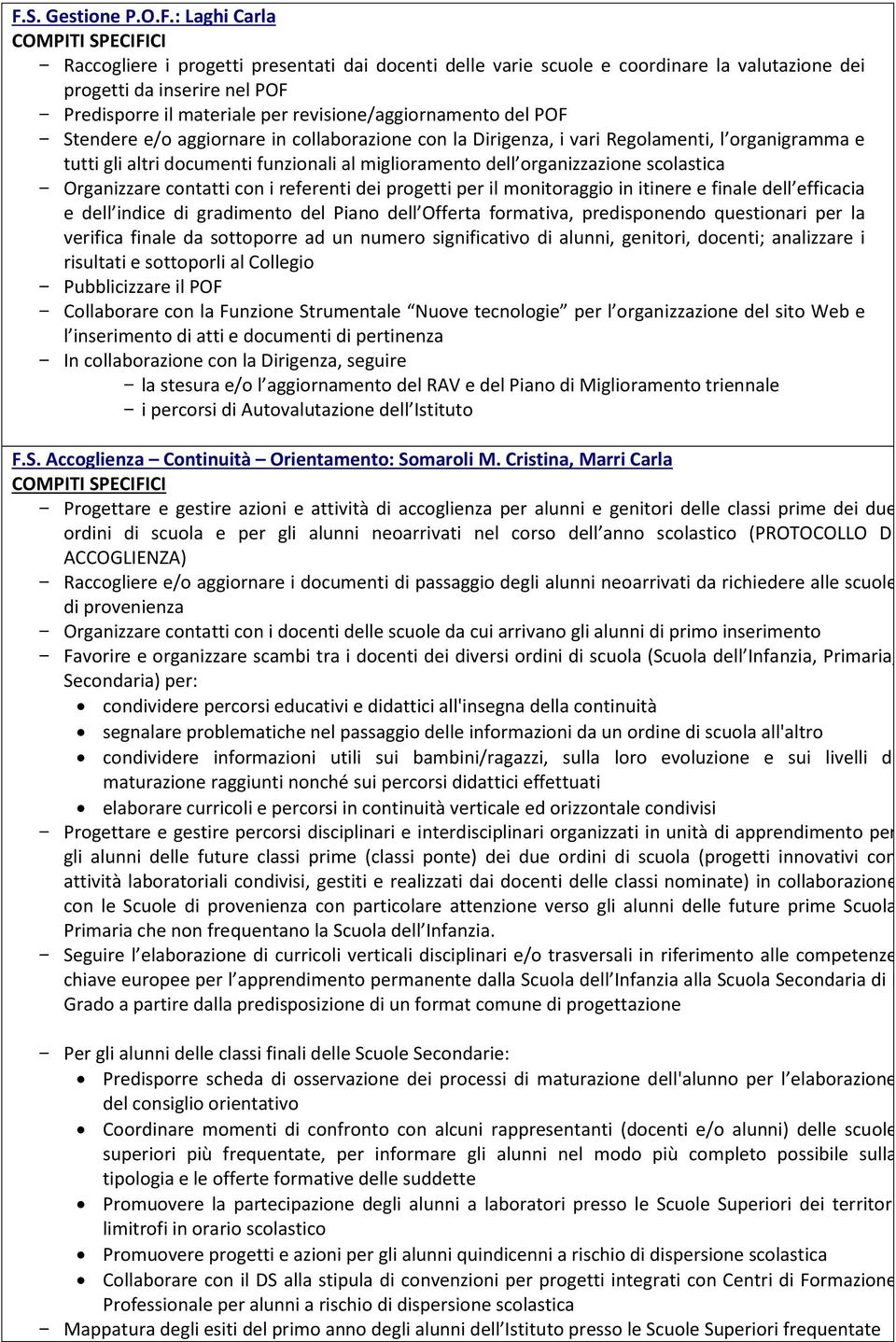 organizzazione scolastica - Organizzare contatti con i referenti dei progetti per il monitoraggio in itinere e finale dell efficacia e dell indice di gradimento del Piano dell Offerta formativa,