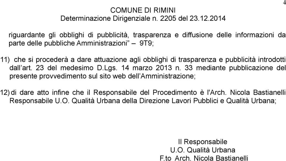 33 mediante pubblicazione del presente provvedimento sul sito web dell Amministrazione; 12)di dare atto infine che il Responsabile del Procedimento è