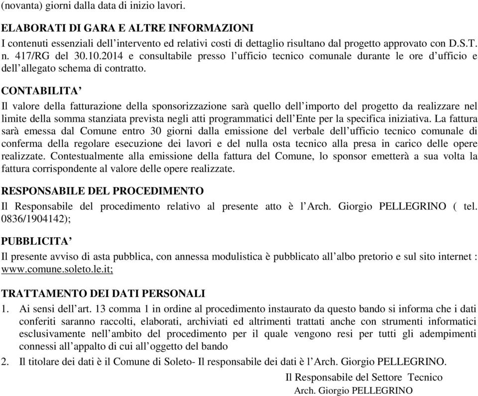 CONTABILITA Il valore della fatturazione della sponsorizzazione sarà quello dell importo del progetto da realizzare nel limite della somma stanziata prevista negli atti programmatici dell Ente per la