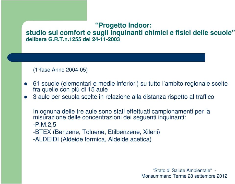 uinanti chimici e fisici delle scuole delibera G.R.T.n.1255 del 24-11-2003 (1 fase Anno 2004-05) 61 scuole (elementari e medie inferiori) su tutto l