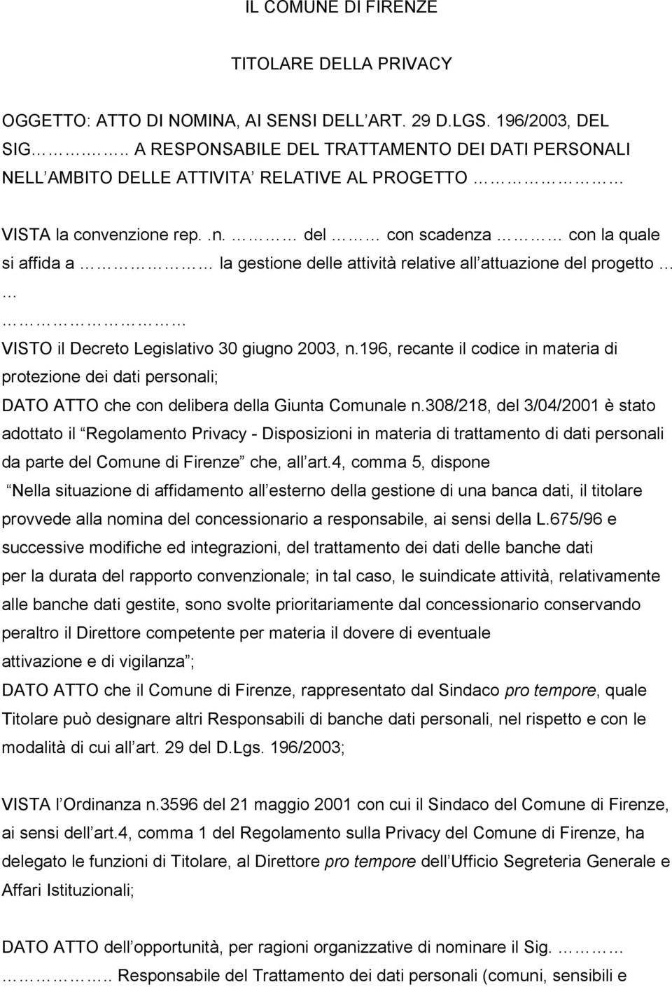 enzione rep..n. del con scadenza con la quale si affida a la gestione delle attività relative all attuazione del progetto VISTO il Decreto Legislativo 30 giugno 2003, n.