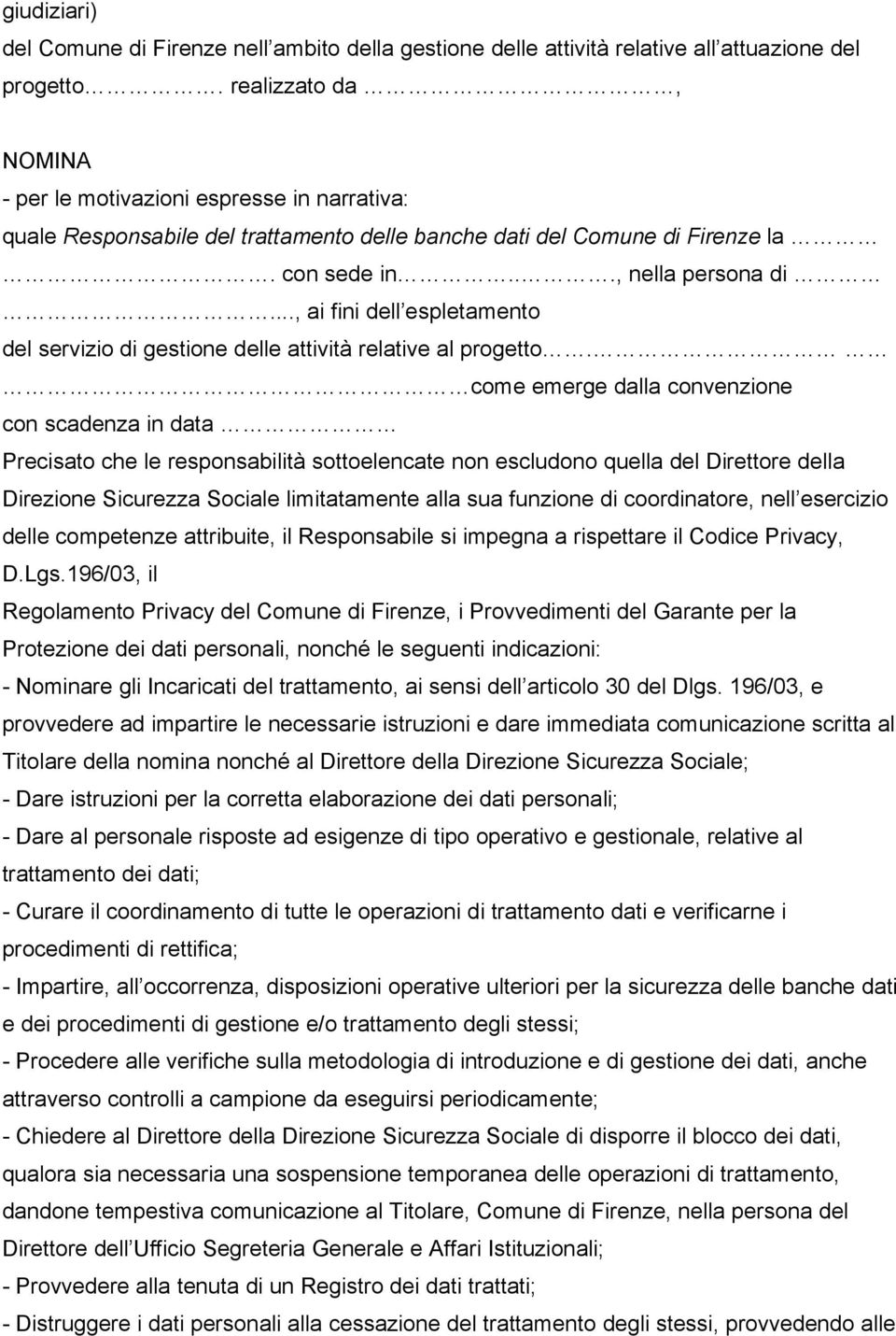 .., ai fini dell espletamento del servizio di gestione delle attività relative al progetto.