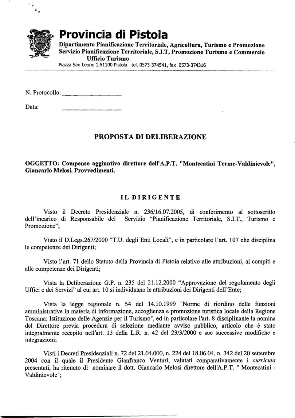 Protocollo: Data: PROPOSTA DI DELIBERAZIONE OGGETTO: Compenso aggiuntivo direttore del1'a.p.t. "Montecatini Terme-Valdinievole", Giancarlo Melosi. Prowedimenti.