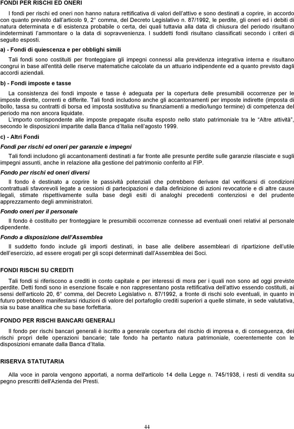 87/1992, le perdite, gli oneri ed i debiti di natura determinata e di esistenza probabile o certa, dei quali tuttavia alla data di chiusura del periodo risultano indeterminati l ammontare o la data