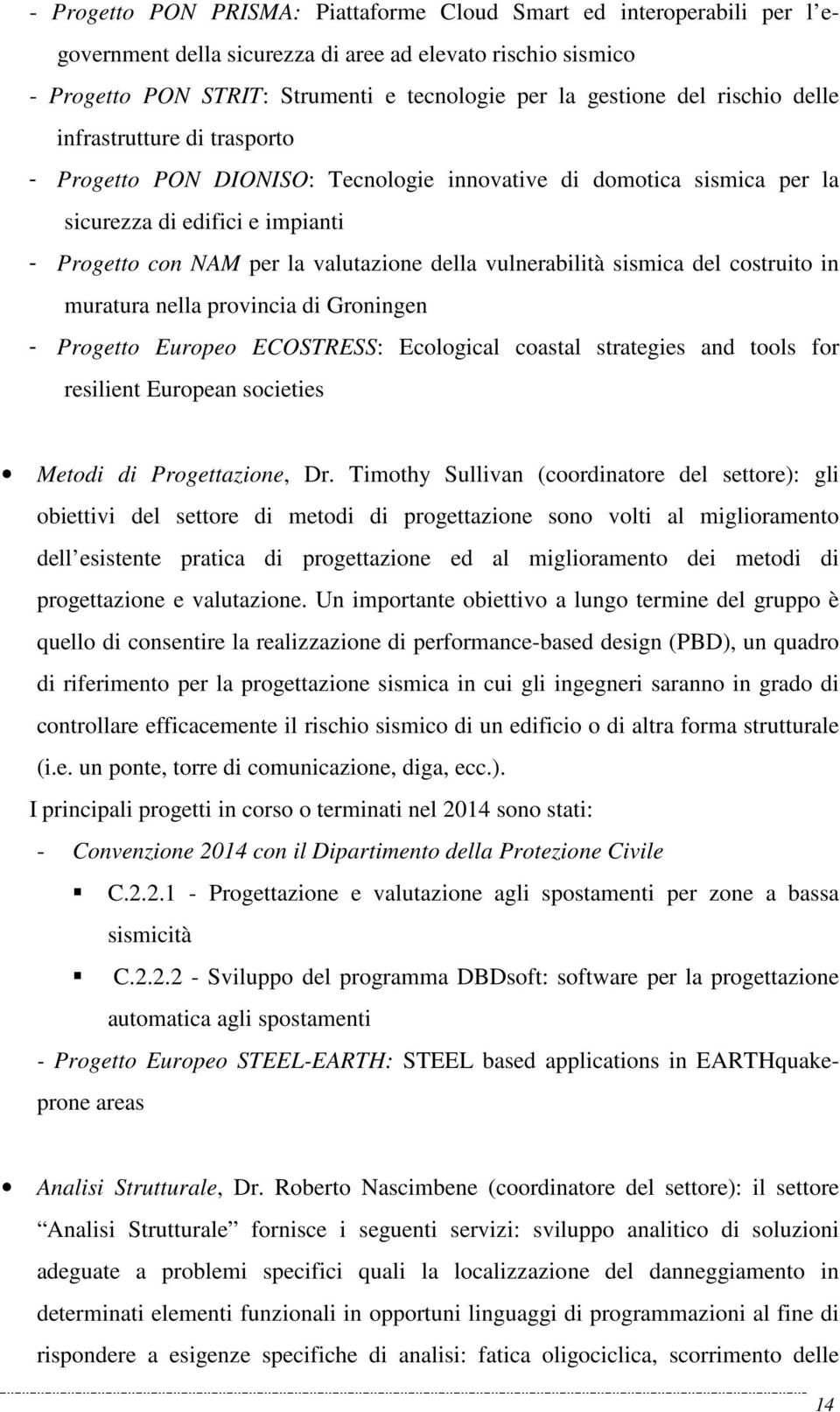 vulnerabilità sismica del costruito in muratura nella provincia di Groningen - Progetto Europeo ECOSTRESS: Ecological coastal strategies and tools for resilient European societies Metodi di