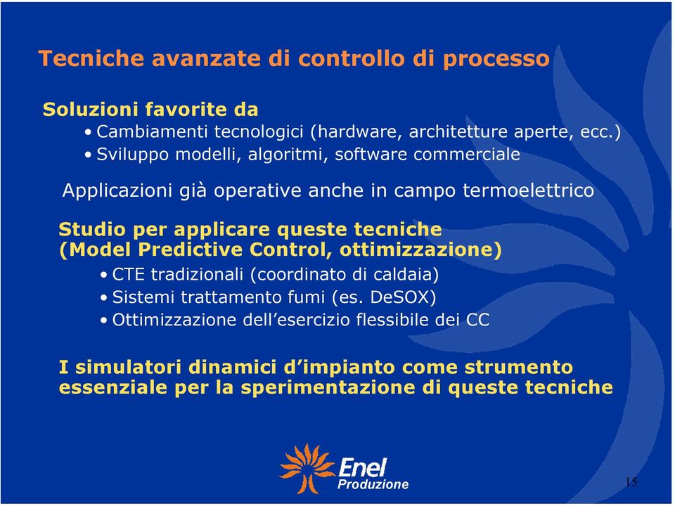 queste tecniche (Model Predictive Control, ottimizzazione) CTE tradizionali (coordinato di caldaia) Sistemi trattamento fumi (es.