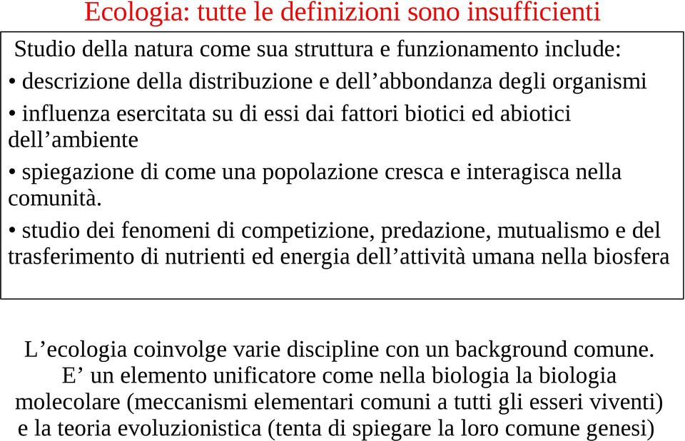 studio dei fenomeni di competizione, predazione, mutualismo e del trasferimento di nutrienti ed energia dell attività umana nella biosfera L ecologia coinvolge varie discipline con