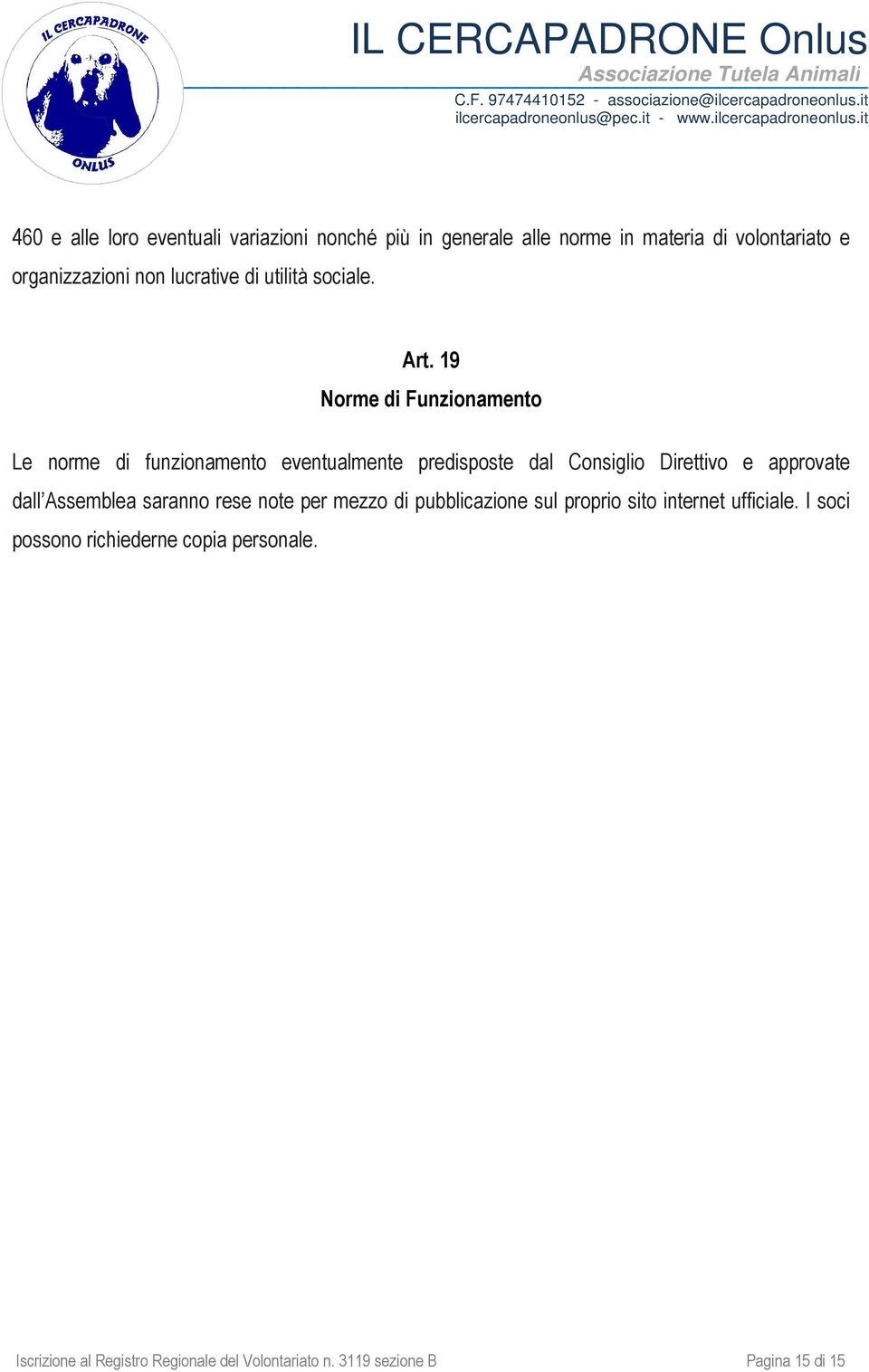 19 Norme di Funzionamento Le norme di funzionamento eventualmente predisposte dal Consiglio Direttivo e approvate dall