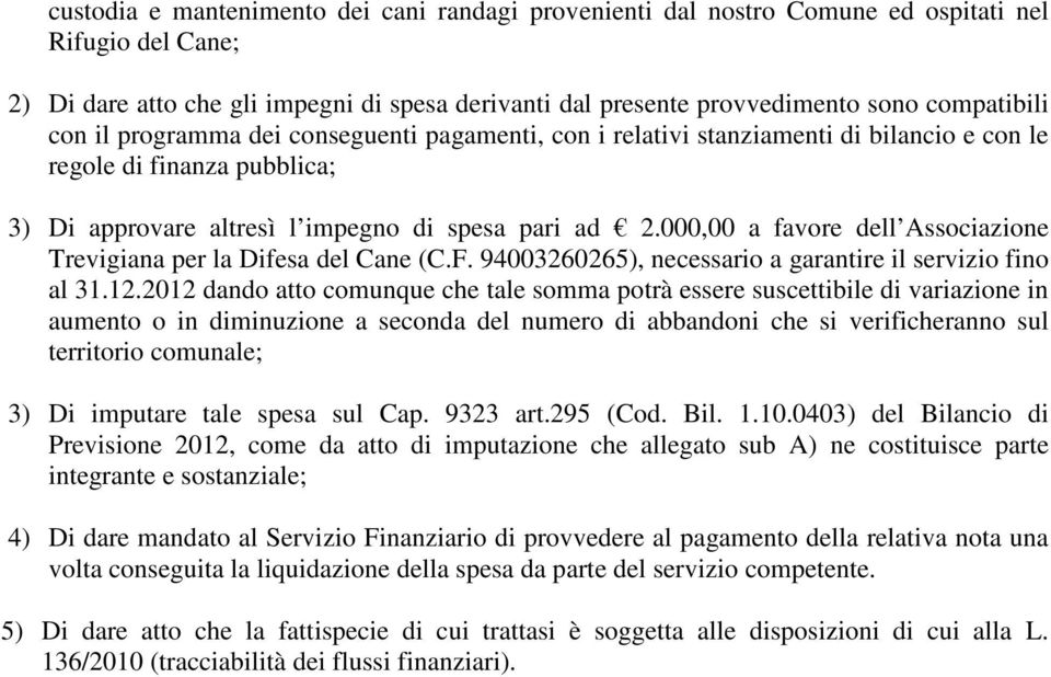 000,00 a favore dell Associazione Trevigiana per la Difesa del Cane (C.F. 94003260265), necessario a garantire il servizio fino al 31.12.