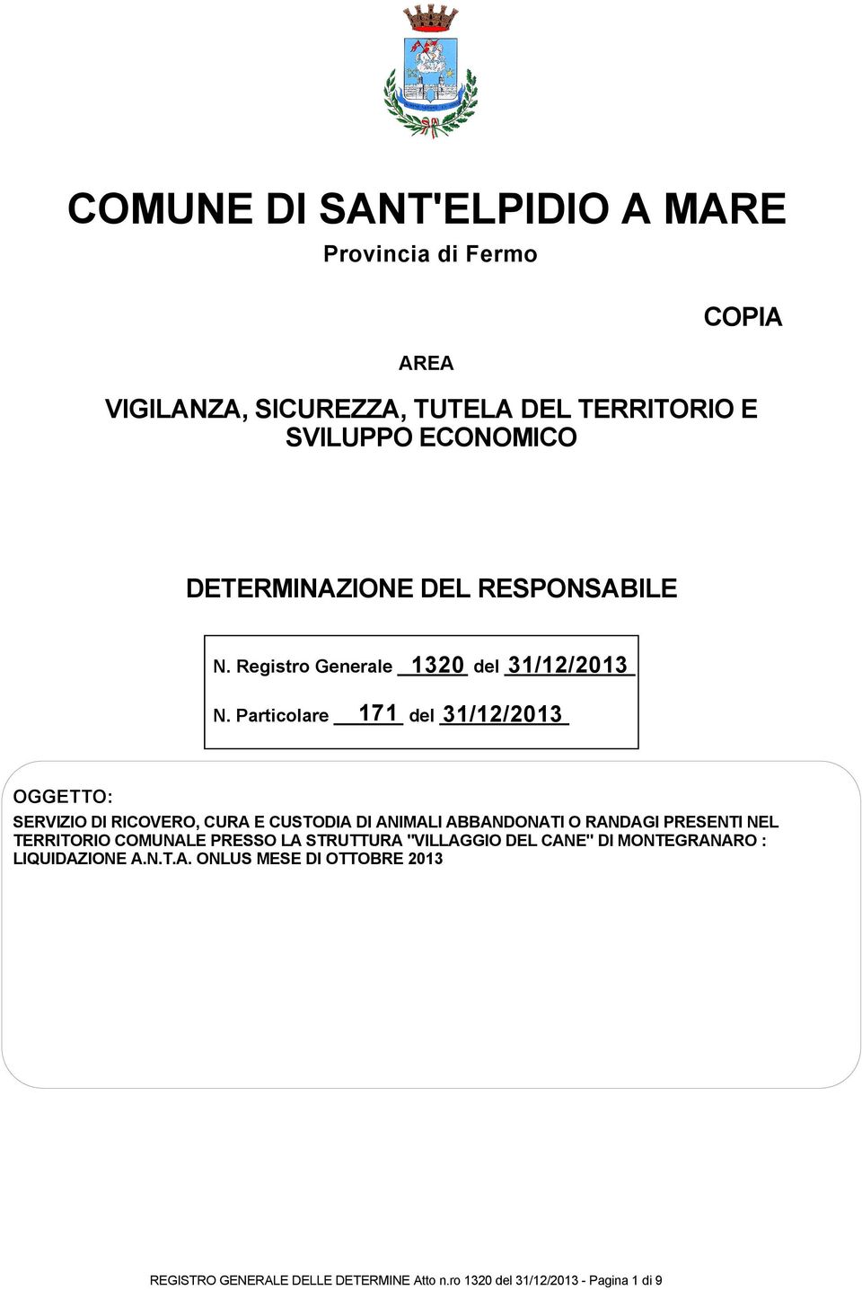 Particolare 171 del 31/12/2013 OGGETTO: SERVIZIO DI RICOVERO, CURA E CUSTODIA DI ANIMALI ABBANDONATI O RANDAGI PRESENTI NEL