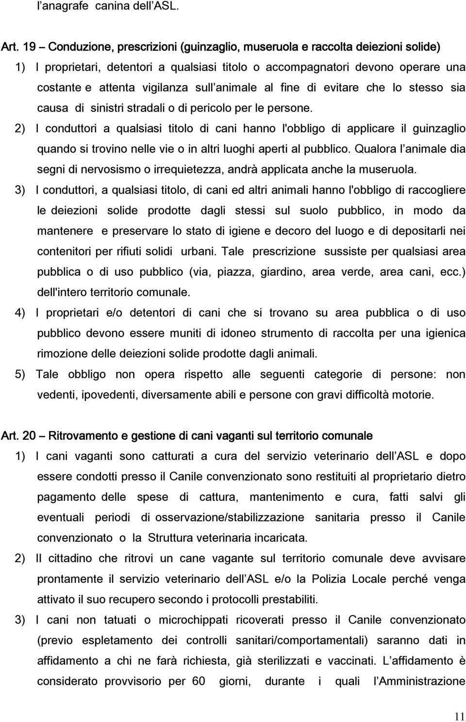 animale al fine di evitare che lo stesso sia causa di sinistri stradali o di pericolo per le persone.