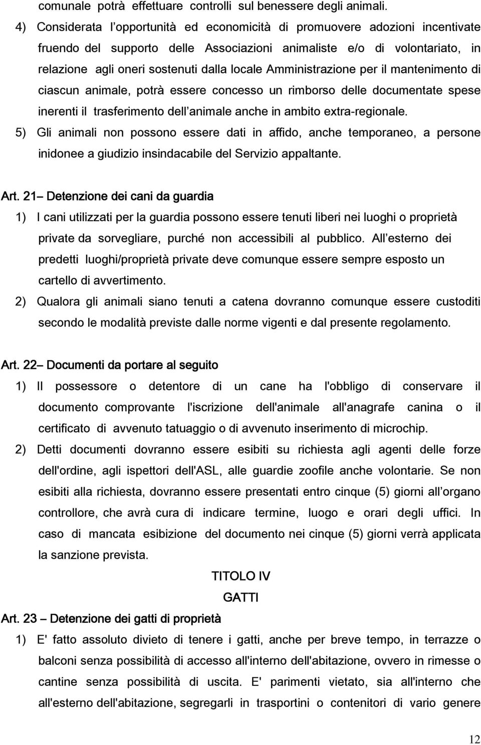 Amministrazione per il mantenimento di ciascun animale, potrà essere concesso un rimborso delle documentate spese inerenti il trasferimento dell animale anche in ambito extra-regionale.