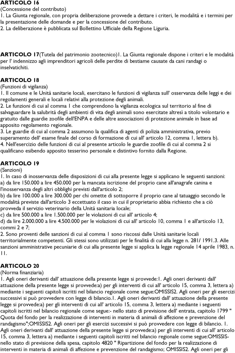 La deliberazione è pubblicata sul Bollettino Ufficiale della Regione Liguria. ARTICOLO 17(Tutela del patrimonio zootecnico)1.