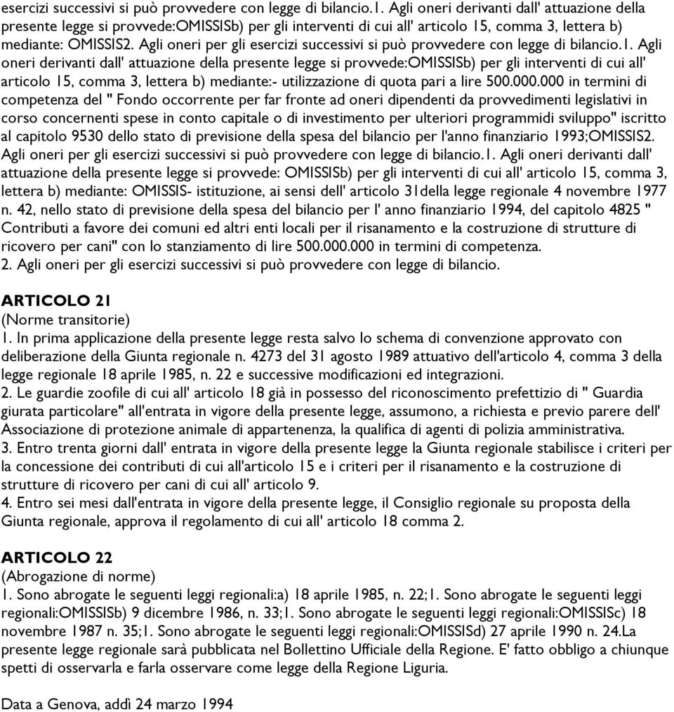 Agli oneri per gli  Agli oneri derivanti dall' attuazione della presente legge si provvede:omissisb) per gli interventi di cui all' articolo 15, comma 3, lettera b) mediante:- utilizzazione di quota